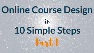 Online Course Design in 10 Simple Steps: Part 1