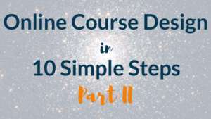 Online Course Design in 10 Simple Steps: Part 2