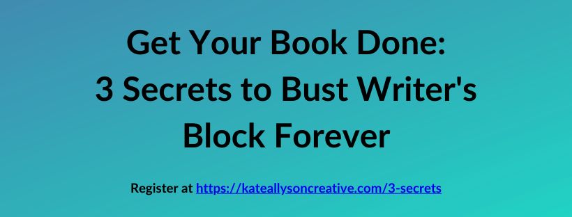 Get Your Book Done: 3 Secrets to Bust Writer's Block Forever - Kate ...