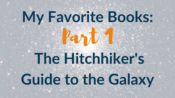 My Favorite Books Part 1: The Hitchhiker's Guide to the Galaxy